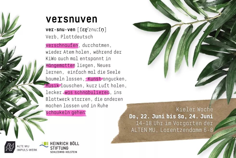 Plakat von versnuven: ALTE x Böll SH (plattdeutsch für verschnaufen), Kieler Woche, 22.-24.6., 14-16 Uhr, ALTE MU, Lorentzendamm 6-8. Ringsherum sind Pflanzenblätter.