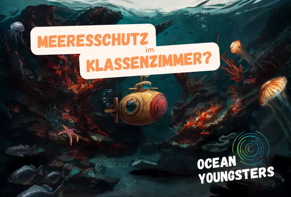 Eine gezeichnete Unterwasserwelt mit einem kleinen U-Boot. Oben steht: Meeresschutz im Klassenzimmer? Unten ist das Logo von Ocean Youngsters.